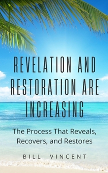 Paperback Revelation and Restoration Are Increasing: The Process That Reveals, Recovers, and Restores Book