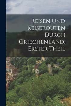Paperback Reisen Und Reiserouten Durch Griechenland, Erster Theil [German] Book