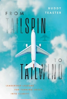 Hardcover From Tailspin to Tailwind: Leadership Lessons for Turning Crisis Into Clarity Book