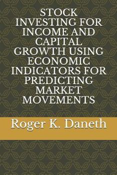 Paperback Stock Investing for Income and Capital Growth Using Economic Indicators for Predicting Market Movements Book