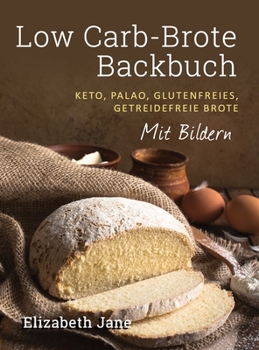 Hardcover Low Carb-Brote Backbuch: Keto, Palao, Glutenfreies, Getreidefreie Brote - Mit Bildren [German] Book