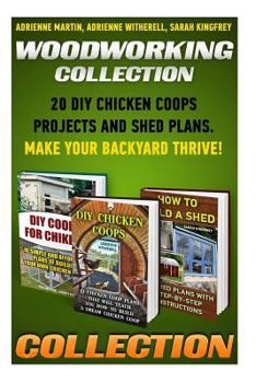 Paperback Woodworking Collection: 20 DIY Chicken Coops Projects And Shed Plans. Make Your Backyard Thrive!: (Backyard Chickens for Beginners, Building I Book