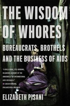 Paperback The Wisdom of Whores: Bureaucrats, Brothels and the Business of AIDS Book