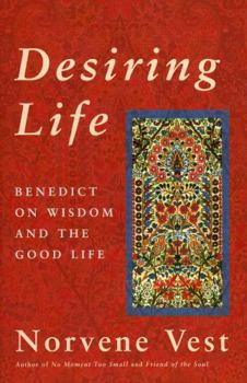 Paperback Desiring Life: Benedict on Wisdom and the Good Life Book