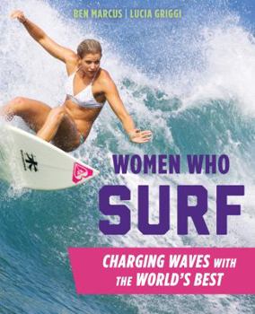 Paperback Women Who Surf: Charging Waves with the World's Best Book