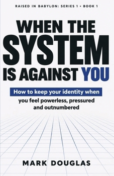 Paperback When the System Is Against You: How to Keep Your Identity When You Feel Powerless, Pressured, and Outnumbered Book