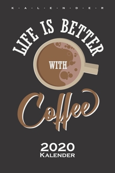 „Life is better with Coffee“ Kalender 2020: Jahreskalender für Kaffeeliebhaber (German Edition)