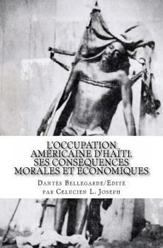 L'Occupation Am�ricaine d'Ha�ti: Ses Cons�quences Morales Et �conomiques