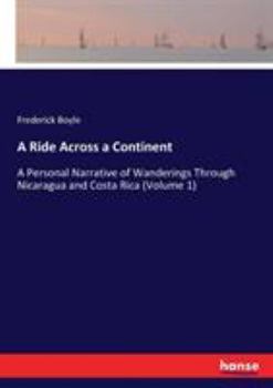 Paperback A Ride Across a Continent: A Personal Narrative of Wanderings Through Nicaragua and Costa Rica (Volume 1) Book