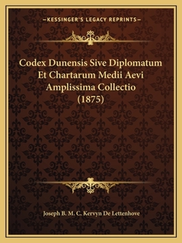 Paperback Codex Dunensis Sive Diplomatum Et Chartarum Medii Aevi Amplissima Collectio (1875) [Latin] Book