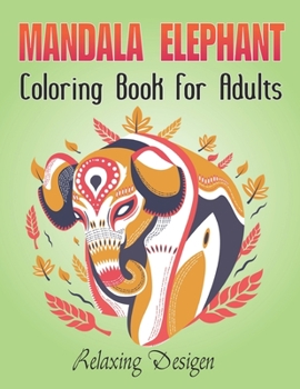 Elephant Mandala Coloring Book For Adults Relaxing Desigen: A Unique Pages Adult Coloring Books Elephant Coloring Books for Adults