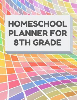 Paperback Homeschool Planner for 8th Grade: Planner for One Student - Assignment and Attendance Log Book - Blank - Colorful Background Book