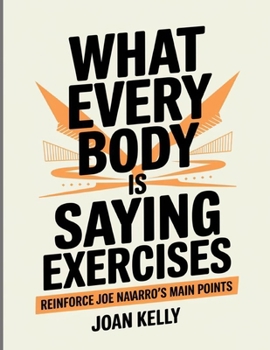 Paperback What Every Body is Saying Exercises: Reinforce Joe Navarro's Main Points Book