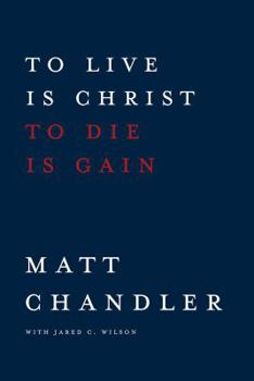 Hardcover To Live Is Christ to Die Is Gain Book