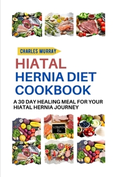 Paperback Hiatal Hernia Diet Cookbook: A 30-day healing meal for your Hiatal Hernia journey Book