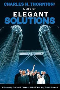 Charles H. Thornton: A Life of Elegant Solutions