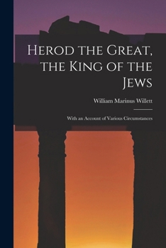 Herod the Great, the King of the Jews: With an Account of Various Circumstances