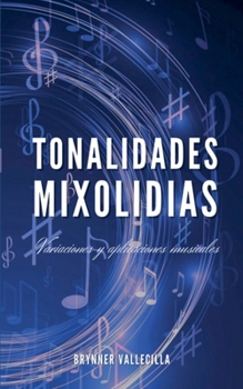 Tonalidades Mixolidias (Escalas Modales Artificiales) (Spanish Edition)