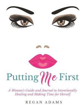 Paperback Putting Me First: : A Woman's Guide To Intentionally Healing and Making Time For Herself Book