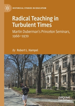 Paperback Radical Teaching in Turbulent Times: Martin Duberman's Princeton Seminars, 1966-1970 Book