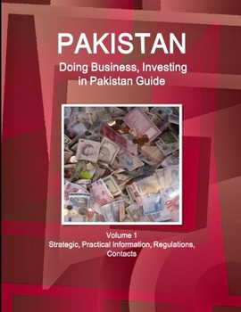 Paperback Pakistan: Doing Business, Investing in Pakistan Guide Volume 1 Strategic, Practical Information, Regulations, Contacts Book