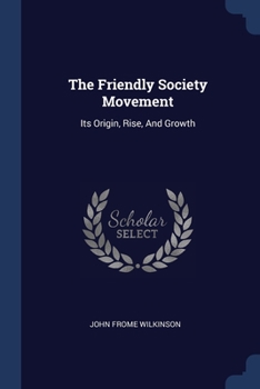 Paperback The Friendly Society Movement: Its Origin, Rise, And Growth Book