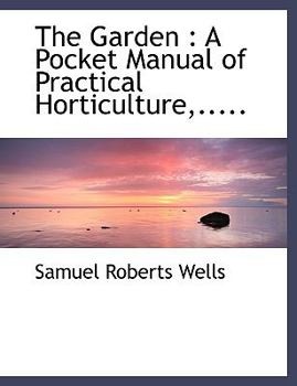 Paperback The Garden: A Pocket Manual of Practical Horticulture, ..... [Large Print] Book