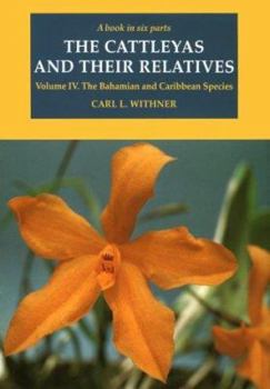 Hardcover The Cattleyas and Their Relatives: Volume IV: The Bahamian and Caribbean Species Book