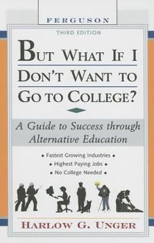 Hardcover But What If I Don't Want to Go to College?: A Guide to Success Through Alternative Education Book