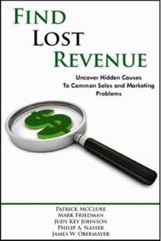 Paperback Find Lost Revenue: Uncover Hidden Causes to Common Sales and Marketing Problems Book