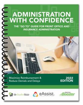 Spiral-bound Administration with Confidence The "Go To" Guide For Front Office and Insurance Administration Book