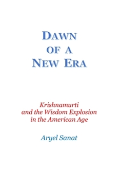 Paperback Dawn Of a New Era: Krishnamurti and the Wisdom Explosion in the American Age Book