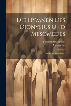 Paperback Die Hymnen Des Dionysius Und Mesomedes: Text Und Melodieen... [German] Book