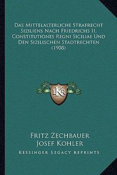 Paperback Das Mittelalterliche Strafrecht Siziliens Nach Friedrichs II. Constitutiones Regni Siciliae Und Den Sizilischen Stadtrechten (1908) [German] Book