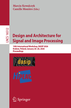 Design and Architecture for Signal and Image Processing: 19th International Workshop, DASIP 2026, Krakow, Poland, January 26 - 28, 2026, Proceedings (Lecture Notes in Computer Science, 16512)