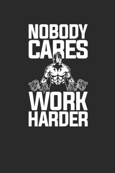 Nobody Cares Work Harder: Fitness Trainer Notebook, Graph Paper (6 x 9 - 120 pages) Sports Themed Notebook for Daily Journal, Diary, and Gift