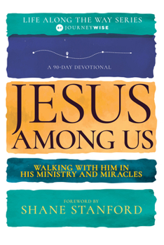 Paperback Jesus Among Us: Walking with Him in His Ministry and Miracles (a 90-Day Devotional) Book