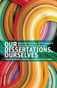 Paperback Our Dissertations, Ourselves: Shared Stories of Women's Dissertation Journeys Book