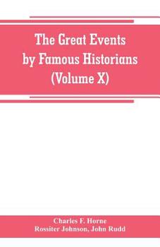 Paperback The great events by famous historians (Volume X): a comprehensive and readable account of the world's history, emphasizing the more important events, Book