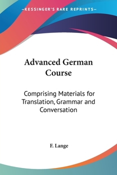 Paperback Advanced German Course: Comprising Materials for Translation, Grammar and Conversation Book