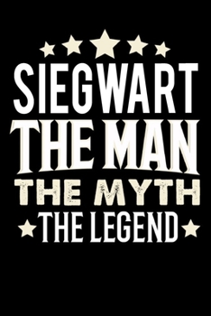 Notizbuch: Siegwart The Man The Myth The Legend (120 karierte Seiten als u.a. Tagebuch, Reisetagebuch für Vater, Ehemann, Freund, Kumpe, Bruder, Onkel und mehr) (German Edition)