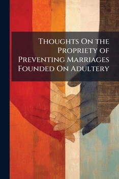 Paperback Thoughts On the Propriety of Preventing Marriages Founded On Adultery Book