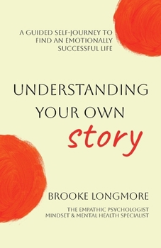 Paperback Understanding Your Own Story: A guided self-journey to find an emotionally successful life Book