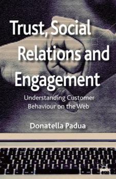 Hardcover Trust, Social Relations and Engagement: Understanding Customer Behaviour on the Web Book