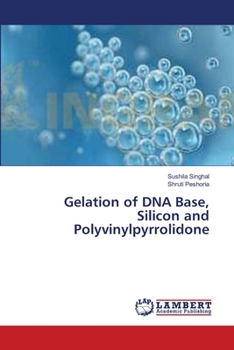 Paperback Gelation of DNA Base, Silicon and Polyvinylpyrrolidone Book