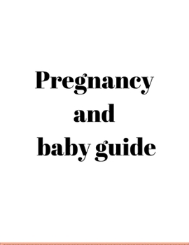 Pregnancy and baby guide: Pregnancy Planner and Organizer, Diary , notebook Mother and Child , To Do List, Expecting Baby, Week by Week, Monthly Organizer
