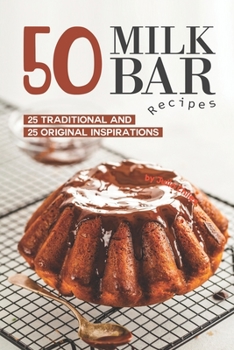 Paperback 50 Milk Bar Recipes: 25 Traditional And 25 Original Inspirations Book