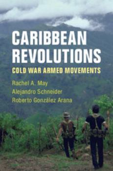 Hardcover Caribbean Revolutions: Cold War Armed Movements Book