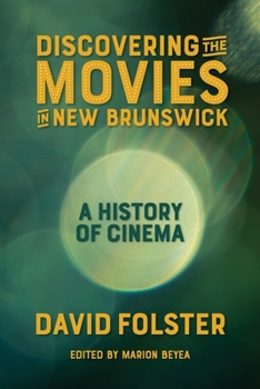 Paperback Discovering the Movies in New Brunswick: A History of Cinema Book