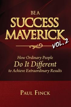 Paperback Be a Success Maverick Volume Two: How Ordinary People Do It Different To Achieve Extraordinary Results Book